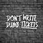 Don't Write Dumb Tickets